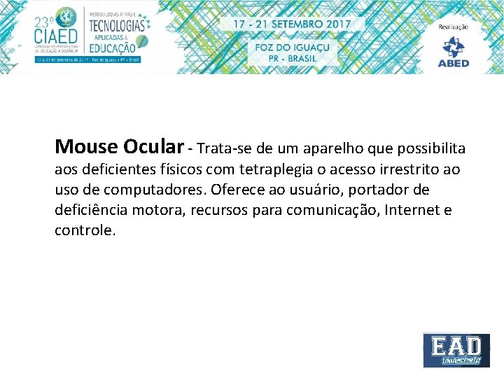 Mouse Ocular - Trata-se de um aparelho que possibilita aos deficientes físicos com tetraplegia