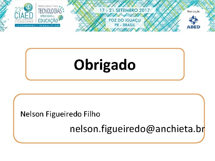 Obrigado Nelson Figueiredo Filho nelson. figueiredo@anchieta. br 