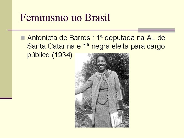 Feminismo no Brasil n Antonieta de Barros : 1ª deputada na AL de Santa