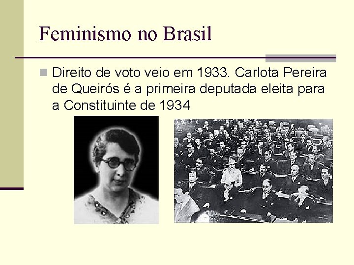 Feminismo no Brasil n Direito de voto veio em 1933. Carlota Pereira de Queirós