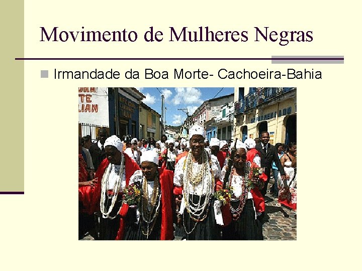 Movimento de Mulheres Negras n Irmandade da Boa Morte- Cachoeira-Bahia 