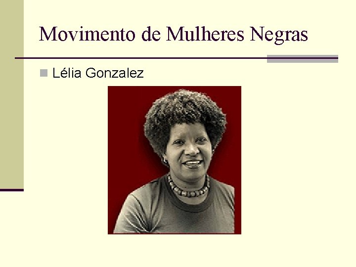 Movimento de Mulheres Negras n Lélia Gonzalez 