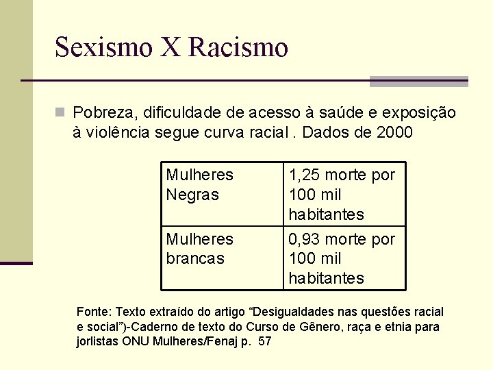 Sexismo X Racismo n Pobreza, dificuldade de acesso à saúde e exposição à violência