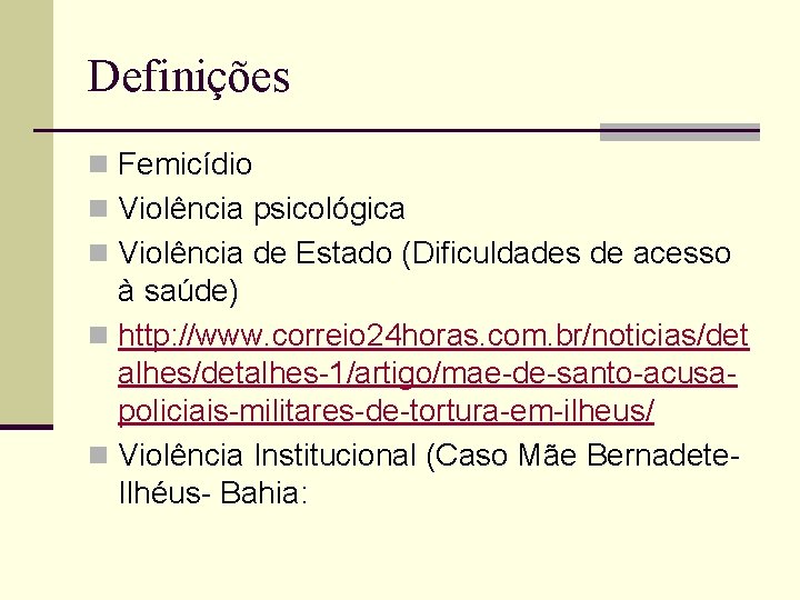 Definições n Femicídio n Violência psicológica n Violência de Estado (Dificuldades de acesso à