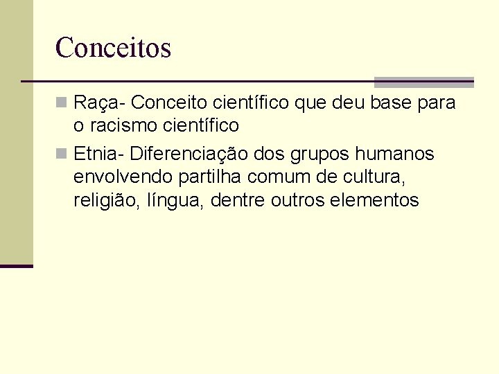 Conceitos n Raça- Conceito científico que deu base para o racismo científico n Etnia-