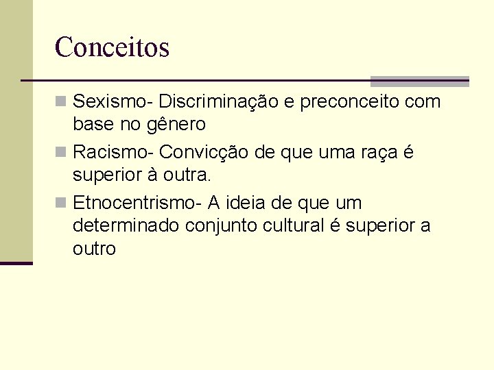 Conceitos n Sexismo- Discriminação e preconceito com base no gênero n Racismo- Convicção de