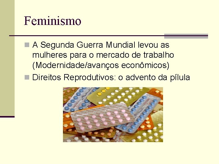 Feminismo n A Segunda Guerra Mundial levou as mulheres para o mercado de trabalho