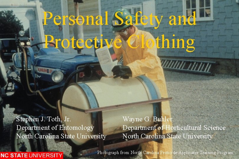 Personal Safety and Protective Clothing Stephen J. Toth, Jr. Department of Entomology North Carolina