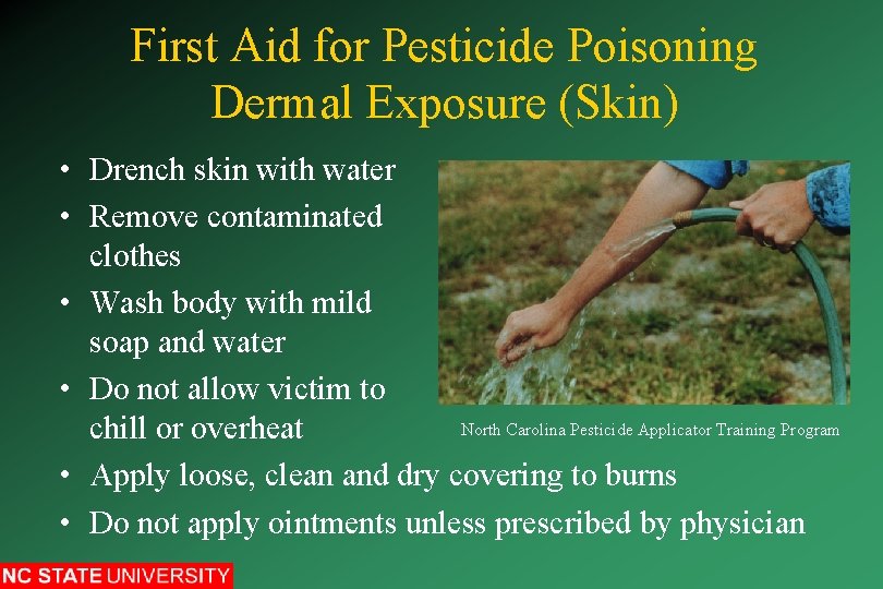 First Aid for Pesticide Poisoning Dermal Exposure (Skin) • Drench skin with water •