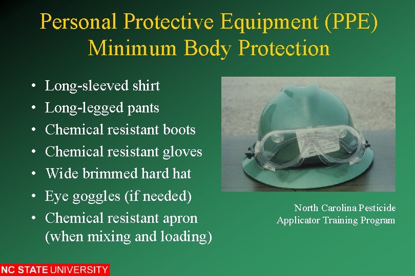 Personal Protective Equipment (PPE) Minimum Body Protection • • Long-sleeved shirt Long-legged pants Chemical