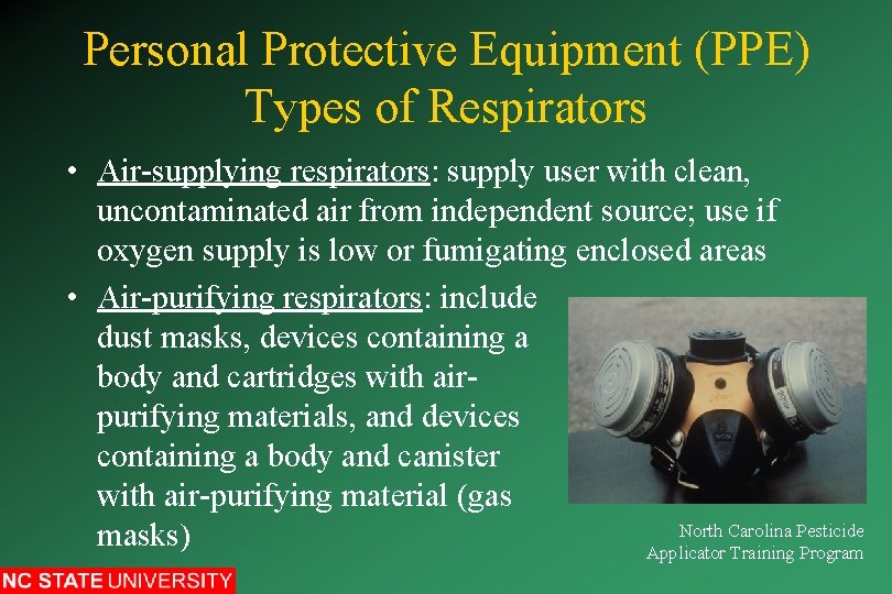 Personal Protective Equipment (PPE) Types of Respirators • Air-supplying respirators: supply user with clean,