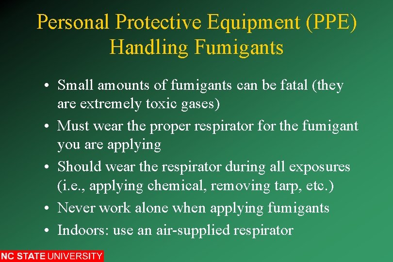 Personal Protective Equipment (PPE) Handling Fumigants • Small amounts of fumigants can be fatal