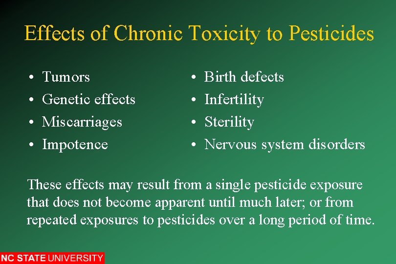 Effects of Chronic Toxicity to Pesticides • • Tumors Genetic effects Miscarriages Impotence •