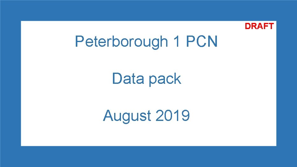 DRAFT Peterborough 1 PCN Data pack August 2019 