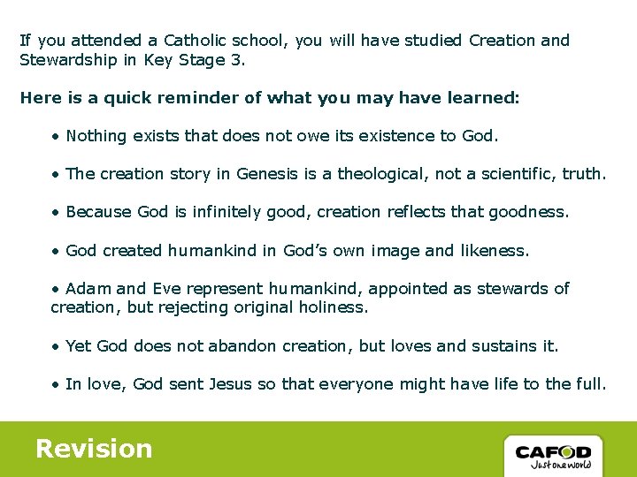 If you attended a Catholic school, you will have studied Creation and Stewardship in