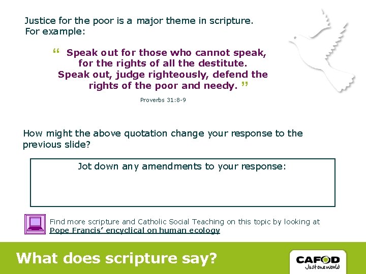 Justice for the poor is a major theme in scripture. For example: “ Speak