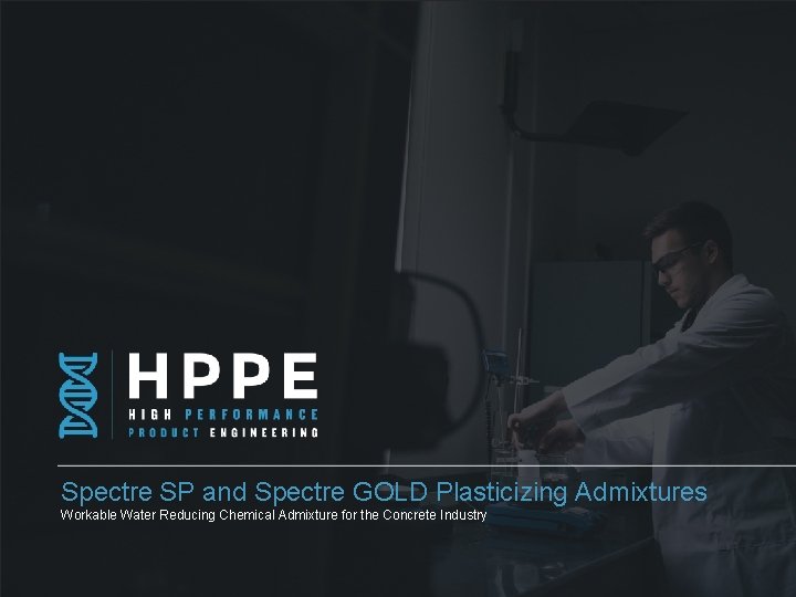 Spectre SP and Spectre GOLD Plasticizing Admixtures Title goes Workable Water Reducing Chemicalhere Admixture