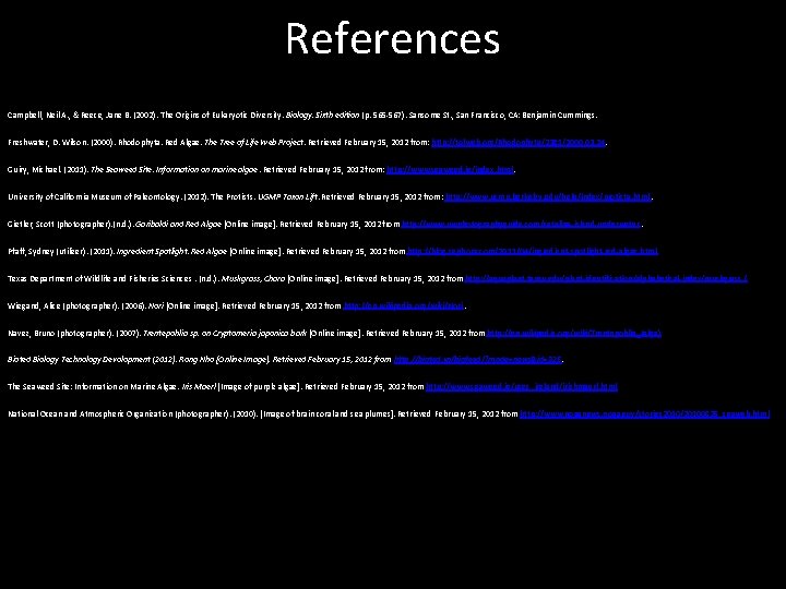 References Campbell, Neil A. , & Reece, Jane B. (2002). The Origins of Eukaryotic