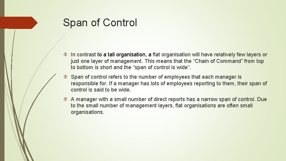 Span of Control In contrast to a tall organisation, a flat organisation will have