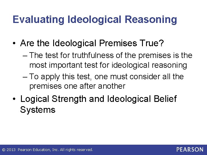 Evaluating Ideological Reasoning • Are the Ideological Premises True? – The test for truthfulness