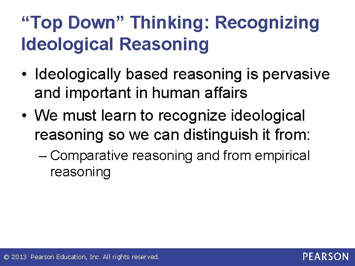 “Top Down” Thinking: Recognizing Ideological Reasoning • Ideologically based reasoning is pervasive and important