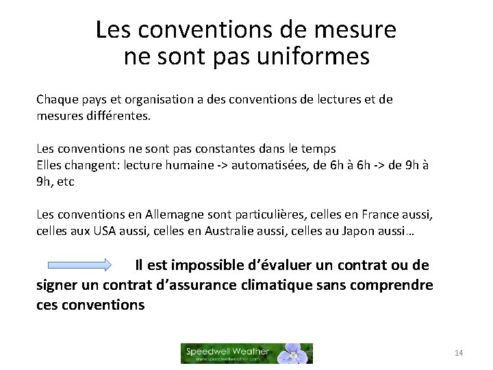 Les conventions de mesure ne sont pas uniformes Chaque pays et organisation a des