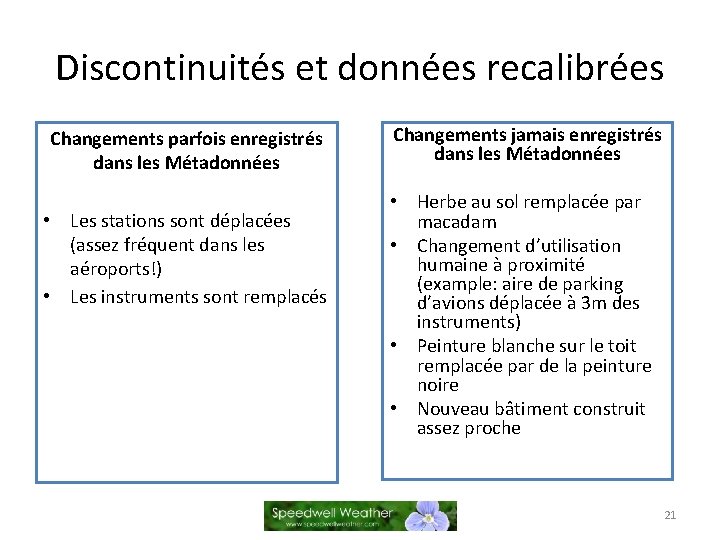 Discontinuités et données recalibrées Changements parfois enregistrés dans les Métadonnées • Les stations sont