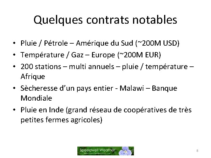 Quelques contrats notables • Pluie / Pétrole – Amérique du Sud (~200 M USD)