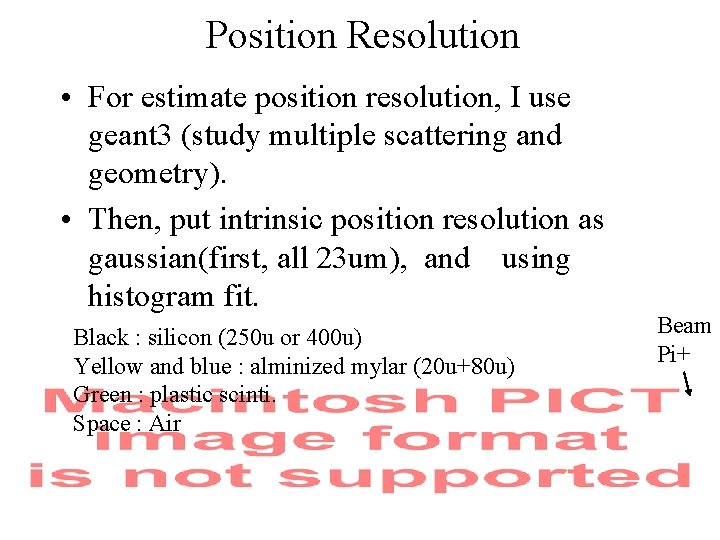 Position Resolution • For estimate position resolution, I use geant 3 (study multiple scattering