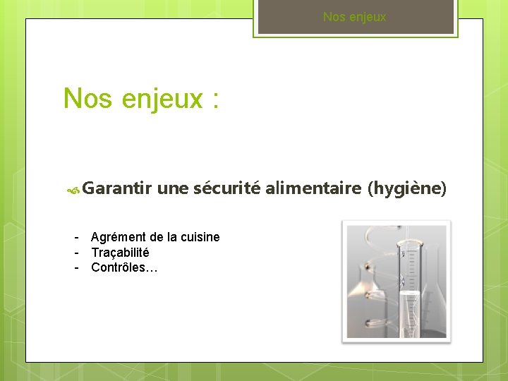 Nos enjeux : Garantir une sécurité alimentaire (hygiène) - Agrément de la cuisine -