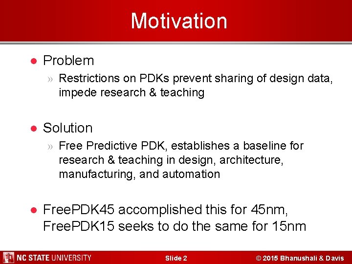 Motivation l Problem » Restrictions on PDKs prevent sharing of design data, impede research Motivation l Problem » Restrictions on PDKs prevent sharing of design data, impede research
