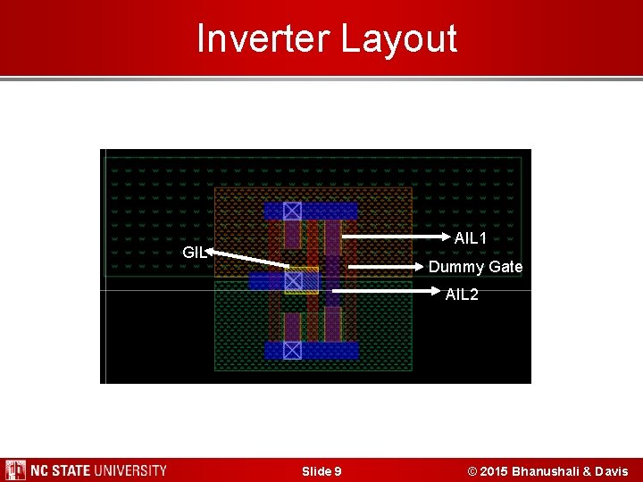 Inverter Layout – Inverter AIL 1 GIL Dummy Gate AIL 2 Slide 9 © Inverter Layout – Inverter AIL 1 GIL Dummy Gate AIL 2 Slide 9 ©