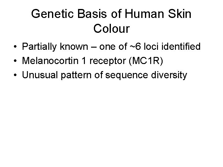 Genetic Basis of Human Skin Colour • Partially known – one of ~6 loci
