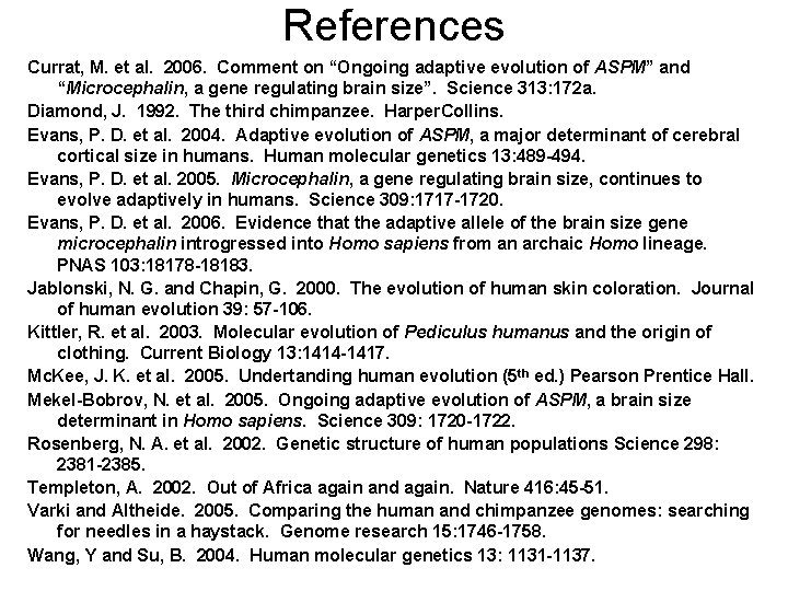References Currat, M. et al. 2006. Comment on “Ongoing adaptive evolution of ASPM” and
