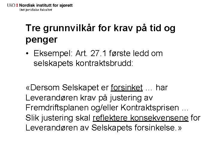 Tre grunnvilkår for krav på tid og penger • Eksempel: Art. 27. 1 første Tre grunnvilkår for krav på tid og penger • Eksempel: Art. 27. 1 første