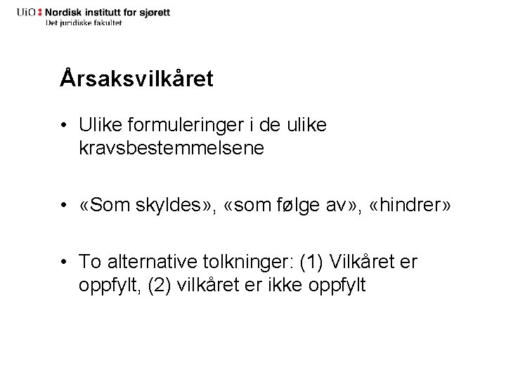 Årsaksvilkåret • Ulike formuleringer i de ulike kravsbestemmelsene • «Som skyldes» , «som følge Årsaksvilkåret • Ulike formuleringer i de ulike kravsbestemmelsene • «Som skyldes» , «som følge