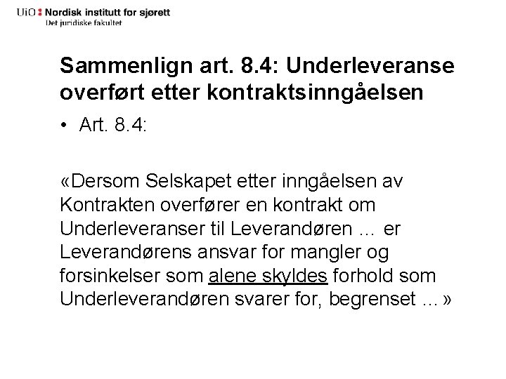 Sammenlign art. 8. 4: Underleveranse overført etter kontraktsinngåelsen • Art. 8. 4: «Dersom Selskapet Sammenlign art. 8. 4: Underleveranse overført etter kontraktsinngåelsen • Art. 8. 4: «Dersom Selskapet