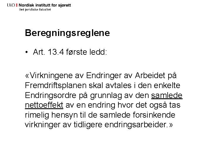 Beregningsreglene • Art. 13. 4 første ledd: «Virkningene av Endringer av Arbeidet på Fremdriftsplanen Beregningsreglene • Art. 13. 4 første ledd: «Virkningene av Endringer av Arbeidet på Fremdriftsplanen