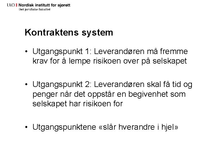 Kontraktens system • Utgangspunkt 1: Leverandøren må fremme krav for å lempe risikoen over Kontraktens system • Utgangspunkt 1: Leverandøren må fremme krav for å lempe risikoen over