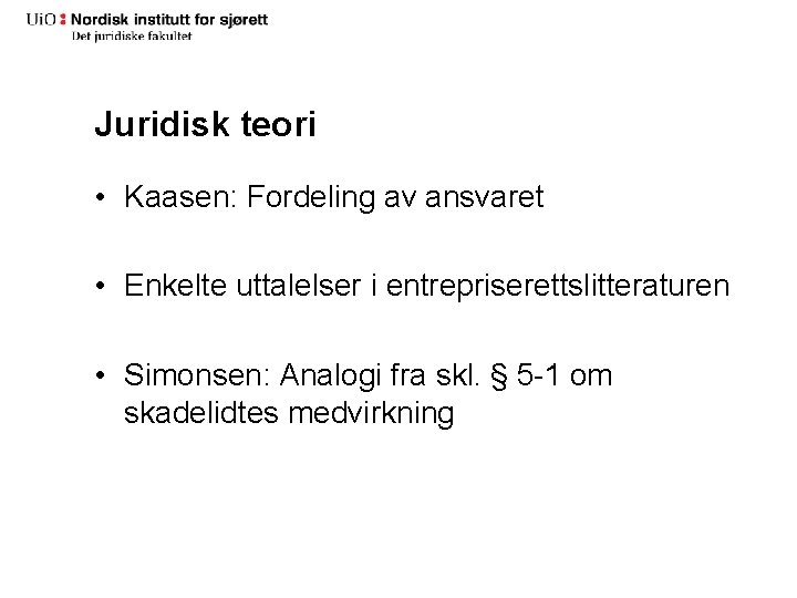 Juridisk teori • Kaasen: Fordeling av ansvaret • Enkelte uttalelser i entrepriserettslitteraturen • Simonsen: Juridisk teori • Kaasen: Fordeling av ansvaret • Enkelte uttalelser i entrepriserettslitteraturen • Simonsen: