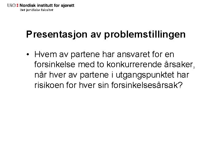 Presentasjon av problemstillingen • Hvem av partene har ansvaret for en forsinkelse med to Presentasjon av problemstillingen • Hvem av partene har ansvaret for en forsinkelse med to