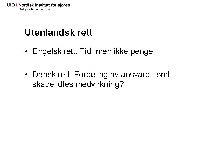 Utenlandsk rett • Engelsk rett: Tid, men ikke penger • Dansk rett: Fordeling av Utenlandsk rett • Engelsk rett: Tid, men ikke penger • Dansk rett: Fordeling av