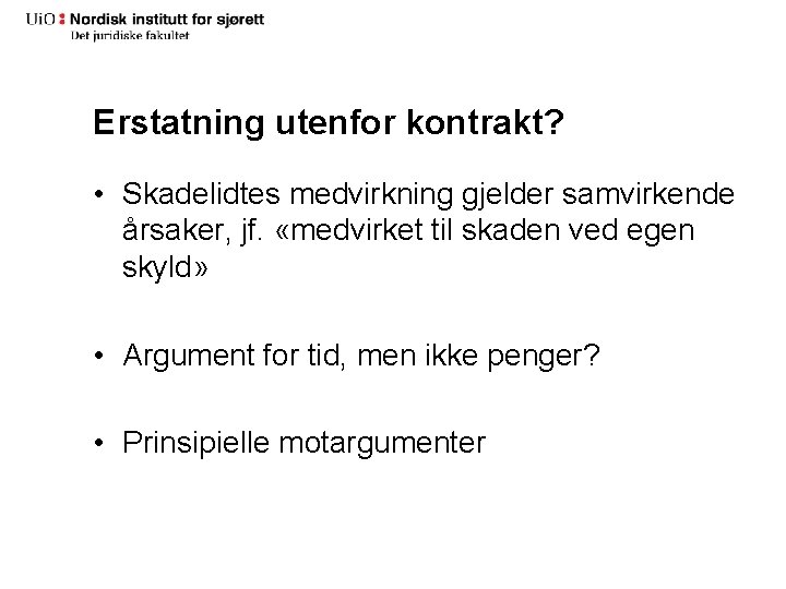 Erstatning utenfor kontrakt? • Skadelidtes medvirkning gjelder samvirkende årsaker, jf. «medvirket til skaden ved Erstatning utenfor kontrakt? • Skadelidtes medvirkning gjelder samvirkende årsaker, jf. «medvirket til skaden ved