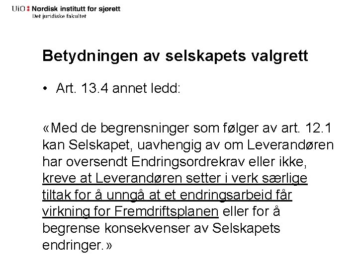 Betydningen av selskapets valgrett • Art. 13. 4 annet ledd: «Med de begrensninger som Betydningen av selskapets valgrett • Art. 13. 4 annet ledd: «Med de begrensninger som