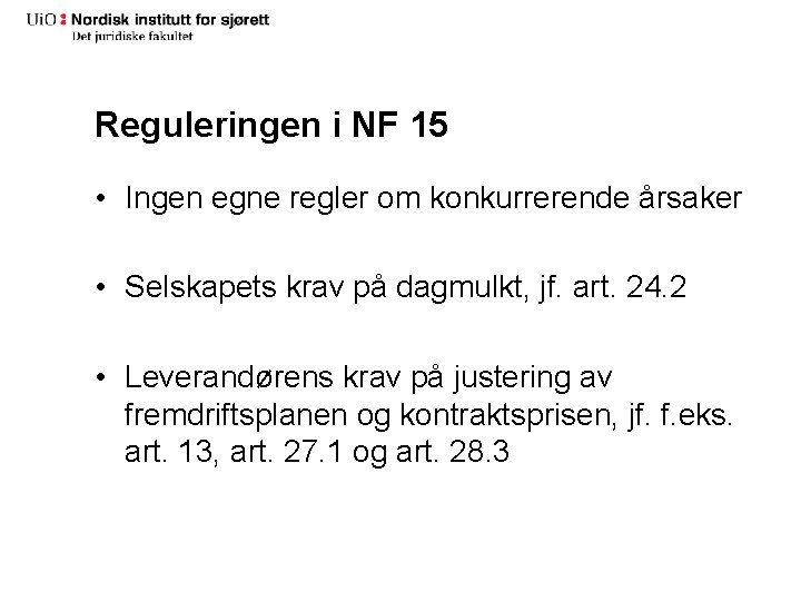 Reguleringen i NF 15 • Ingen egne regler om konkurrerende årsaker • Selskapets krav Reguleringen i NF 15 • Ingen egne regler om konkurrerende årsaker • Selskapets krav