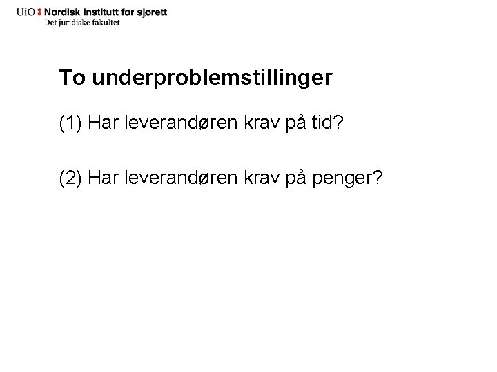 To underproblemstillinger (1) Har leverandøren krav på tid? (2) Har leverandøren krav på penger? To underproblemstillinger (1) Har leverandøren krav på tid? (2) Har leverandøren krav på penger?