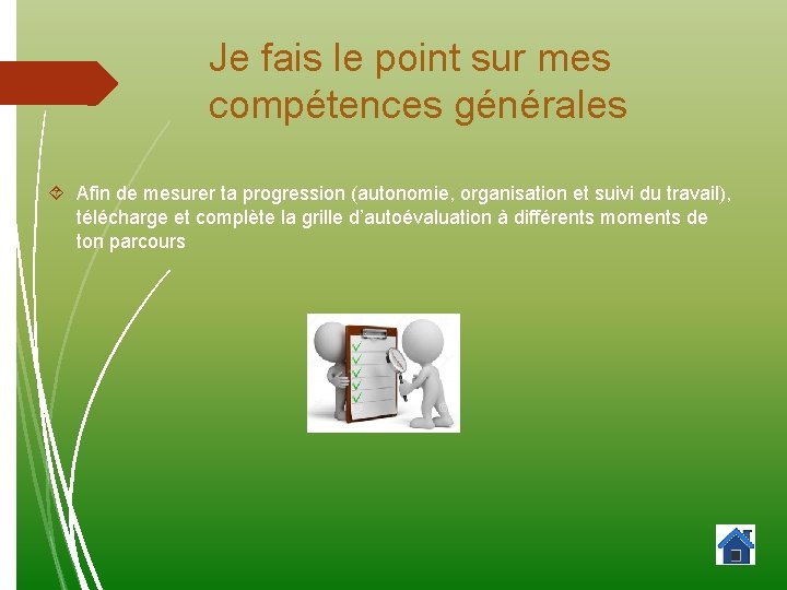 Je fais le point sur mes compétences générales Afin de mesurer ta progression (autonomie,