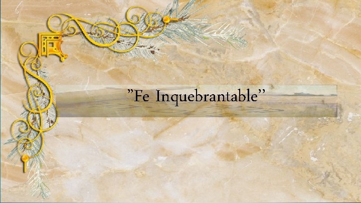 ”Fe Inquebrantable’’ 