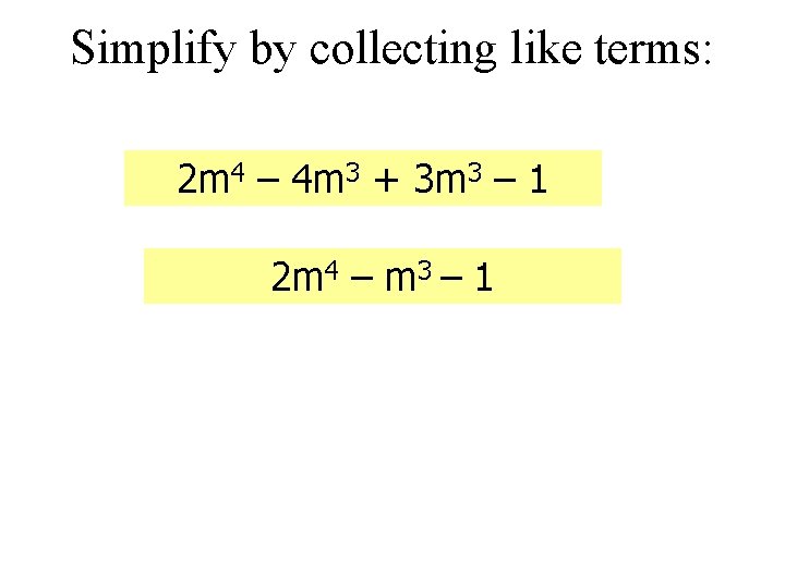 Simplify by collecting like terms: 2 m 4 – 4 m 3 + 3