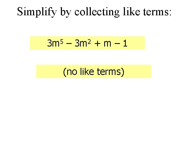 Simplify by collecting like terms: 3 m 5 – 3 m 2 + m